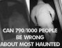 Can 790 People Be Wrong About Most Haunted Been&nbsp;FAKE?