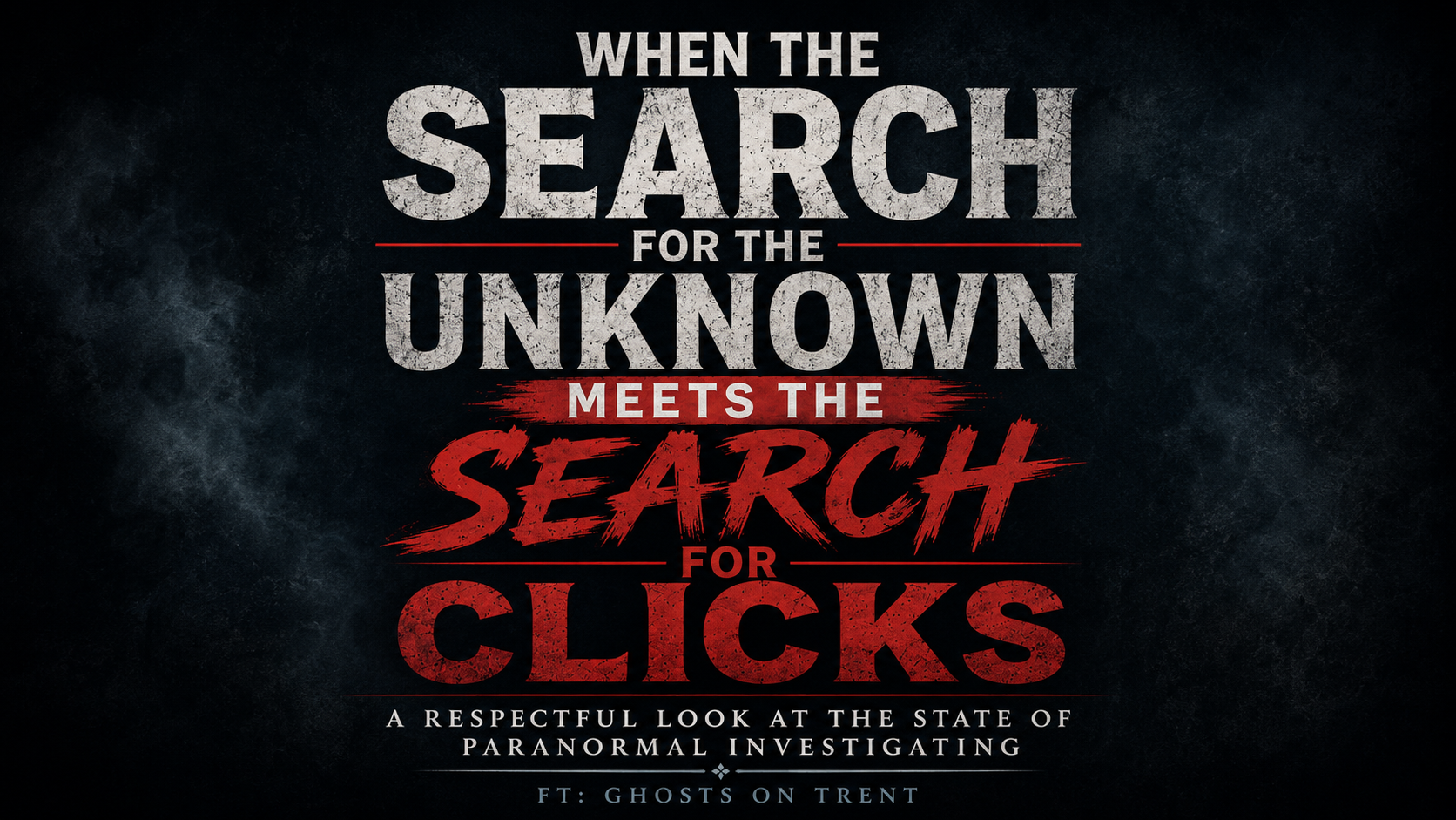 When the Search for the Unknown Meets the Search for Clicks: A Respectful Look at the State of Paranormal Investigating FT: Ghosts On Trent